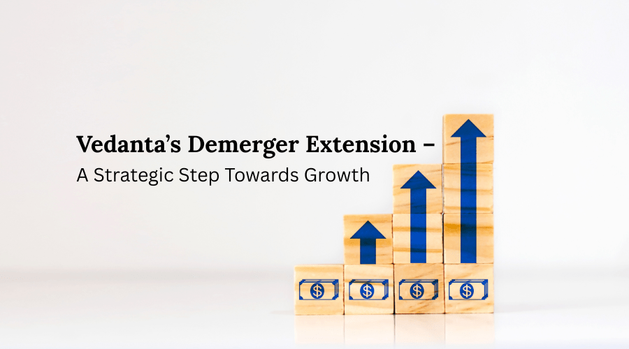 Vedanta’s Demerger Extension – A Strategic Step Towards&nbsp;Growth