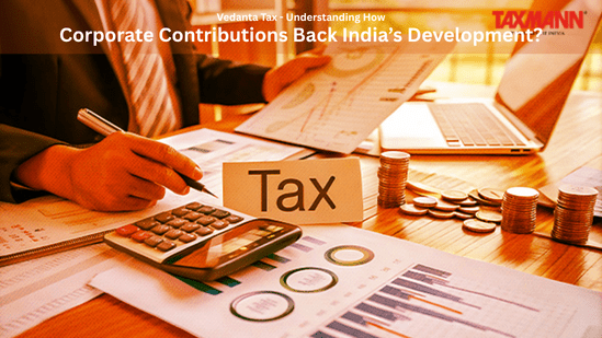 Vedanta Tax – Understanding How Corporate Contributions Back India’s&nbsp;Development?